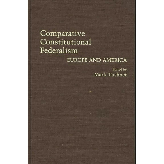 Contributions in Legal Studies Comparative Constitutional Federalism: Europe and America, (Hardcover)
