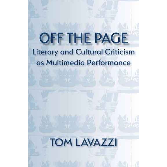 Aesthetic Critical Inquiry Off the Page: Literary and Cultural Criticism as Multimedia Performance, (Paperback)