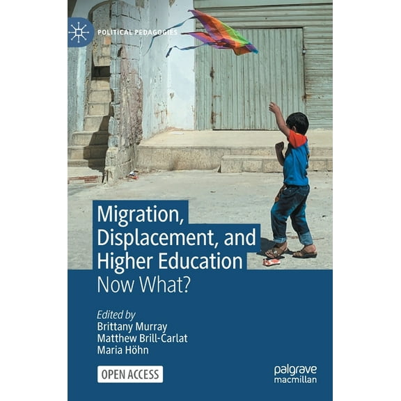 Political Pedagogies Migration, Displacement, and Higher Education: Now What?, (Hardcover)