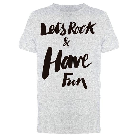 Lets Rock And Have Fun Text Tee Men's -Image by Shutterstock