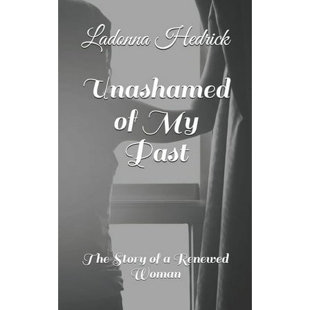 Unashamed of My Past : The Story of a Renewed Woman (Paperback)