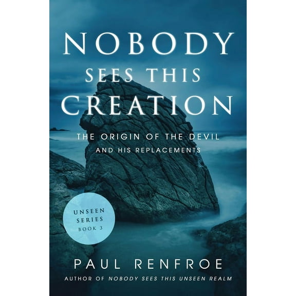 Unseen Nobody Sees This Creation: The Origin of the Devil and His Replacements, Book 3, (Paperback)