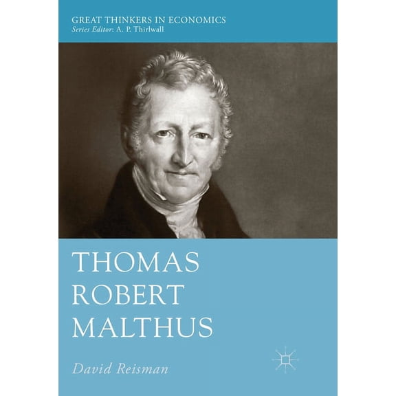 Great Thinkers in Economics Thomas Robert Malthus, (Paperback)