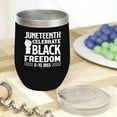 thumbnail image 2 of Juneteenth, Celebrate Black Freedom, 6-19 1865 - African American Quote, Black 12oz Wine Tumbler, 2 of 5
