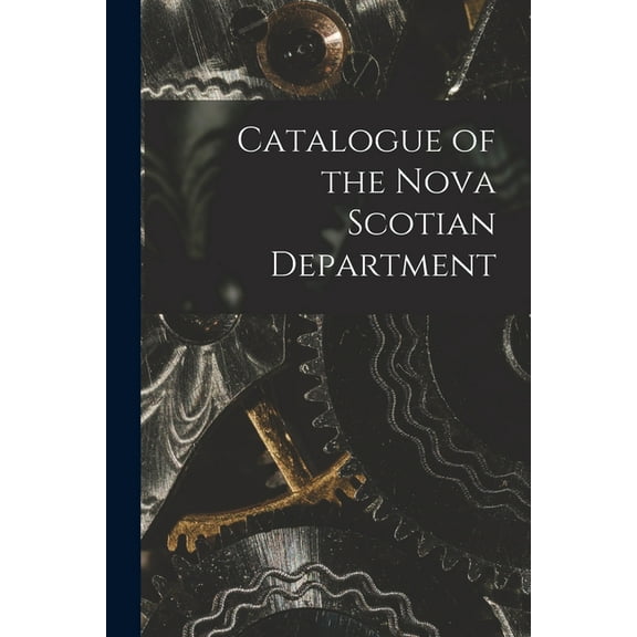 Catalogue of the Nova Scotian Department [microform] (Paperback)
