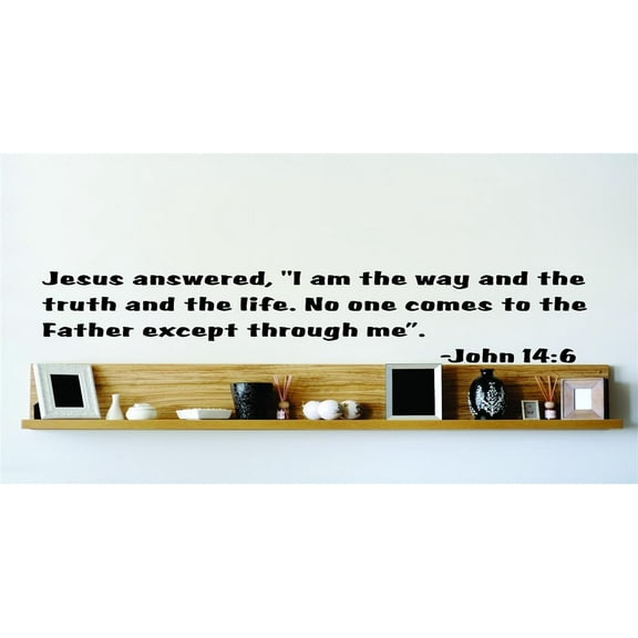 Custom Wall Decal Jesus Answered,"I Am The Way And The Truth And The Life. No One Comes To The Father Except Through MeÃ¢â‚¬Â. - John 14:6 15x15