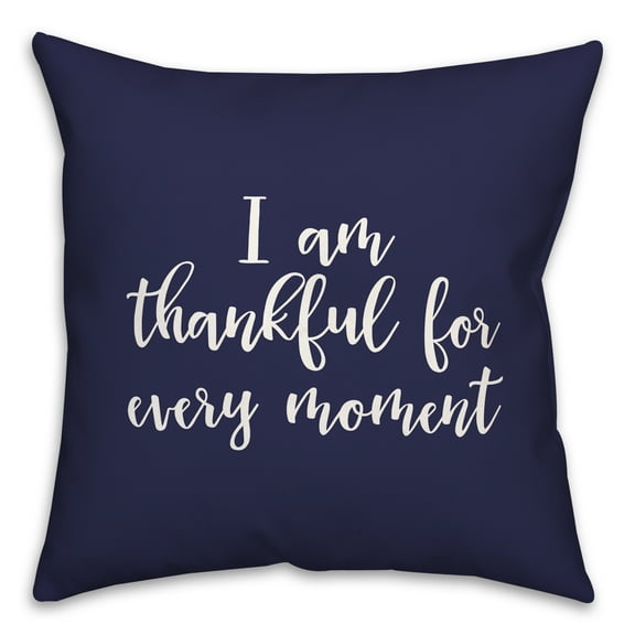 Creative Products I Am Thankful For Every Moment in Navy 18 x 18 Spun Poly Pillow