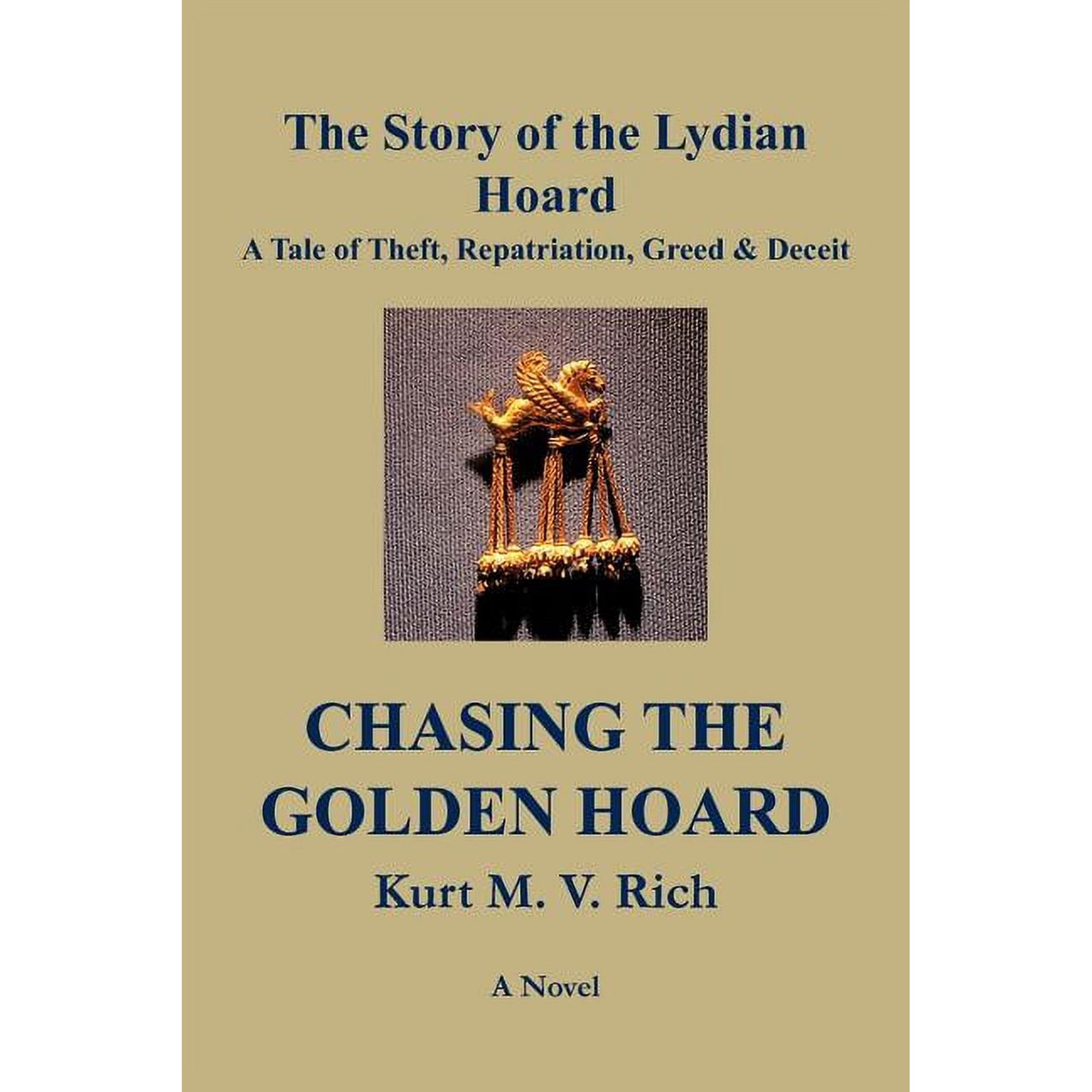 Chasing the Golden Hoard: The Story of the Lydian Hoard: A Tale of Theft Repatriation Greed & Deceit (Paperback)