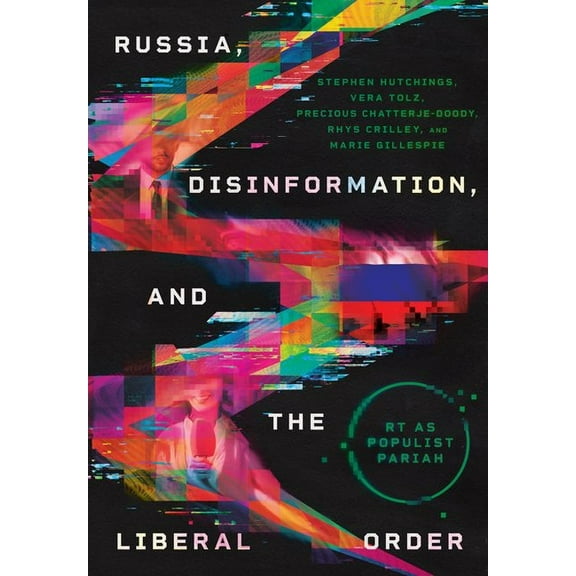 Niu Slavic, East European, and Eurasian  Russia, Disinformation, and the Liberal Order: Rt as Populist Pariah, (Hardcover)
