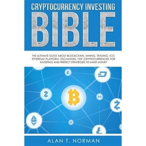Pre-Owned Cryptocurrency Investing Bible: The Ultimate Guide About Blockchain, Mining, Trading, ICO, Ethereum Platform, Exchanges, Top Cryptocurrencies for Inve (Paperback) 1979688362 9781979688369
