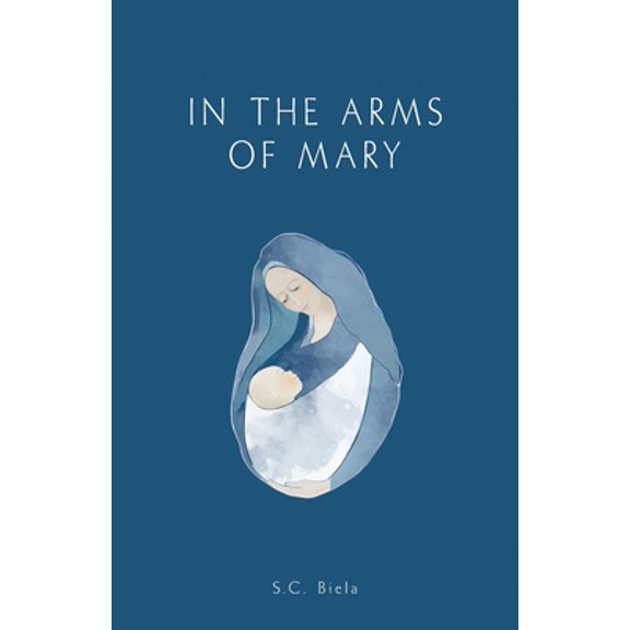 Pre-Owned In the Arms of Mary: Third Edition (Paperback) 1933314613 9781933314617
