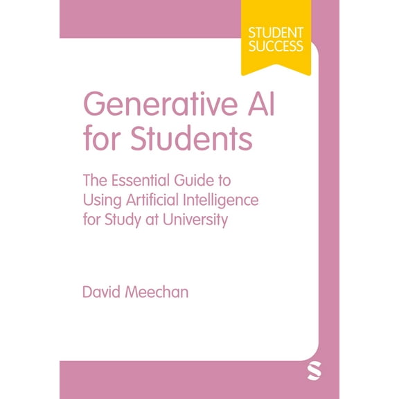 Student Success Generative AI for Students: The Essential Guide to Using Artificial Intelligence for Study at University (First), (Paperback)