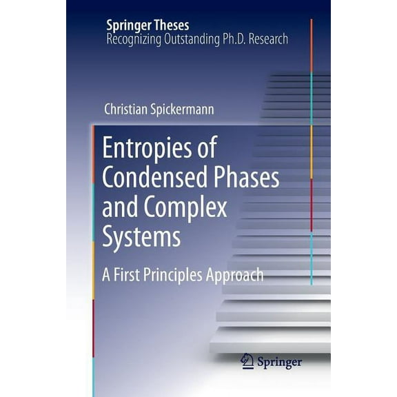 Springer Theses Entropies of Condensed Phases and Complex Systems: A First Principles Approach, (Paperback)