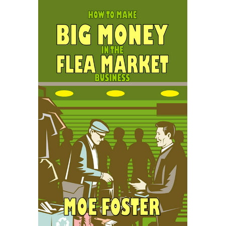 How to Make Big Money in the Flea Market Business -