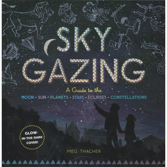 Pre-Owned Sky Gazing : A Guide to the Moon, Sun, Planets, Stars, Eclipses, and Constellations (Hardcover)