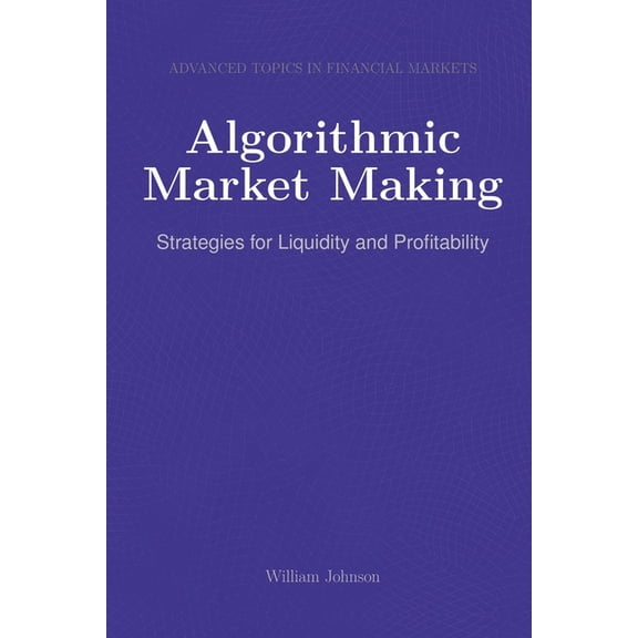 Algorithmic Market Making: Strategies for Liquidity and Profitability, (Paperback)