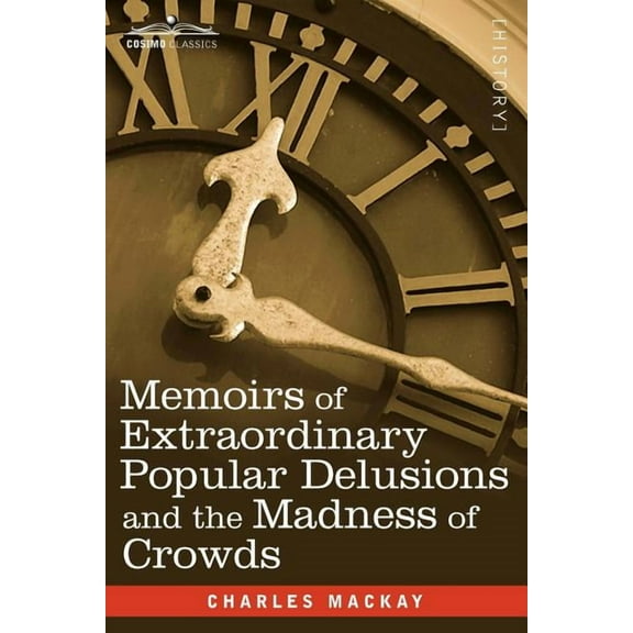 Memoirs of Extraordinary Popular Delusions and the Madness of Crowds (Paperback)