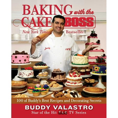 Baking with the Cake Boss : 100 of Buddy's Best Recipes and Decorating