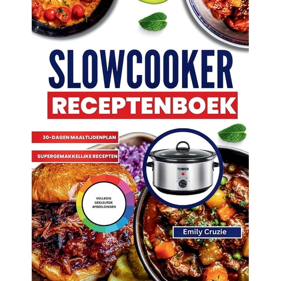 Slowcooker Receptenboek: Slow Cooker Recepten Voor Crockpot Gerechten, Inclusief Voorgerechten, Soepen, Hoofdgerechten, , (Paperback)
