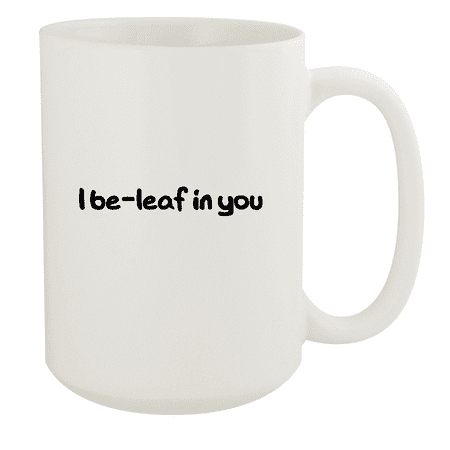 

I Be-Leaf In You - 15oz Ceramic White Coffee Mug