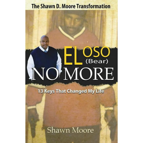 El Oso No More: The Shawn D. Moore Transformation: 13 Keys That Changed My Life (Paperback)
