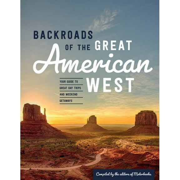 Back Roads Backroads of the Great American West: Your Guide to Great Day Trips & Weekend Getaways, (Paperback)