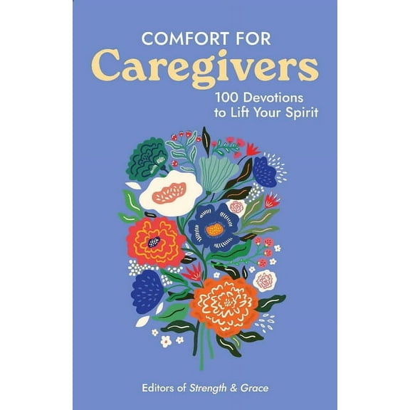 Comfort for Caregivers: 100 Devotions to Lift Your Spirit, (Paperback)