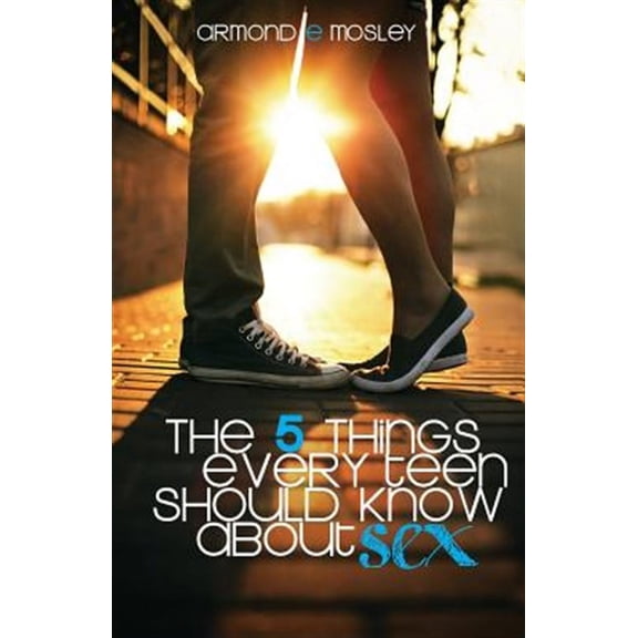 The 5 Things Every Teen Should Know about Sex Paperback