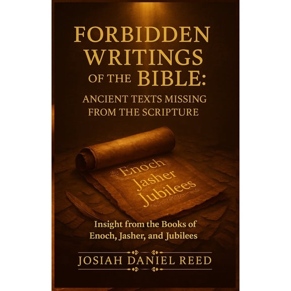 Forbidden Writings of the Bible: Ancient Texts Missing from Scripture: Insight from the Books of Enoch, Jasher, and Jubi, (Paperback)
