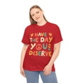 thumbnail image 4 of Have the Day You Deserve Retro Unisex Graphic Tee Shirt, Sizes S-5XL, 4 of 4