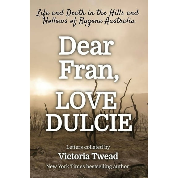 Dear Fran, Love Dulcie: Life and Death in the Hills and Hollows of Bygone Australia, (Paperback)