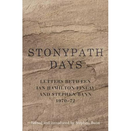 Stonypath Days Letters between Ian Hamilton Finlay and Stephen Bann 197072