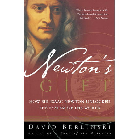 Newton's Gift : How Sir Isaac Newton Unlocked the System of the (Sir Isaac Newton Best Known For)