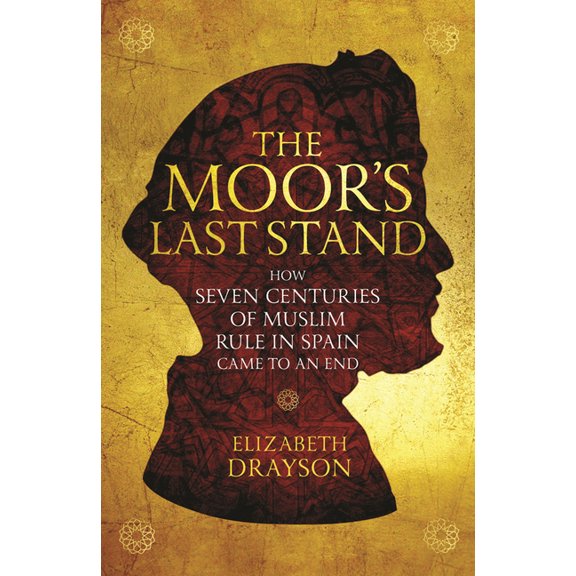 The Moor's Last Stand: How Seven Centuries of Muslim Rule in Spain Came to an End, (Paperback)