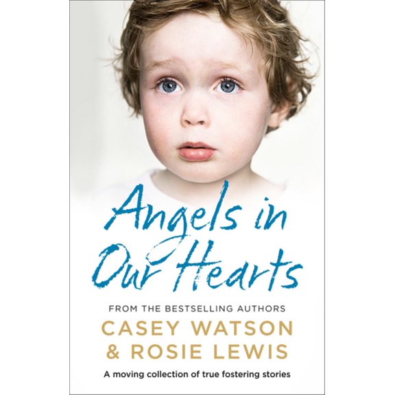 Angels in Our Hearts: a Moving Collection of True Fostering Stories