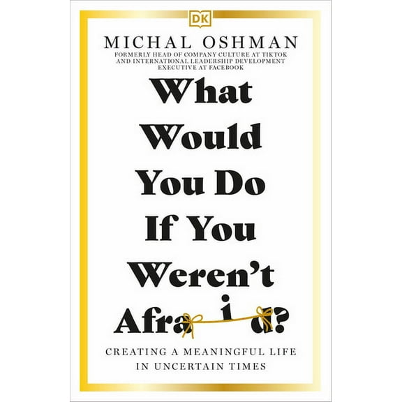 What Would You Do If You Weren't Afraid?: Creating a Meaningful Life in Uncertain Times, (Paperback)