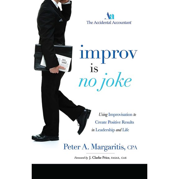Improv Is No Joke: Using Improvisation to Create Positive Results in Leadership and Life, (Paperback)