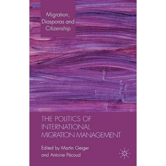 Migration, Minorities and Citizenship The Politics of International Migration Management, (Paperback)