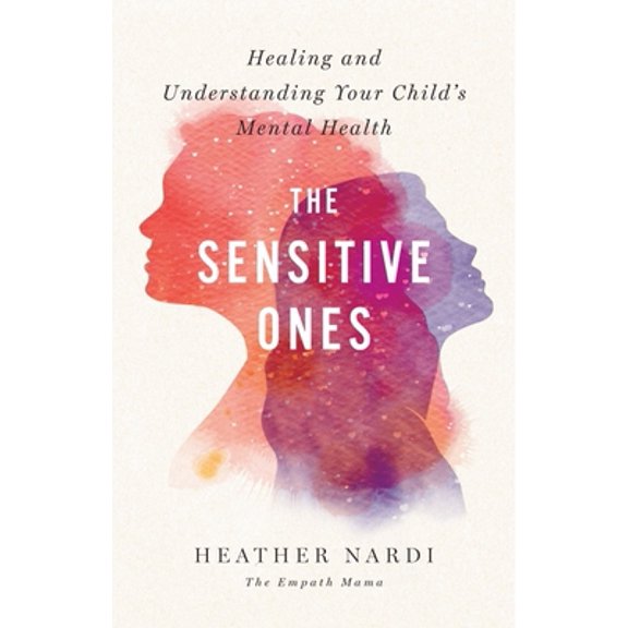 Pre-Owned The Sensitive Ones: Healing and Understanding Your Child's Mental Health (Paperback) 1634894847 9781634894845