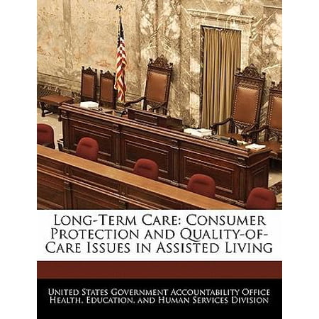 Long-Term Care: Consumer Protection and Quality-Of-Care Issues in Assisted Living Paperback