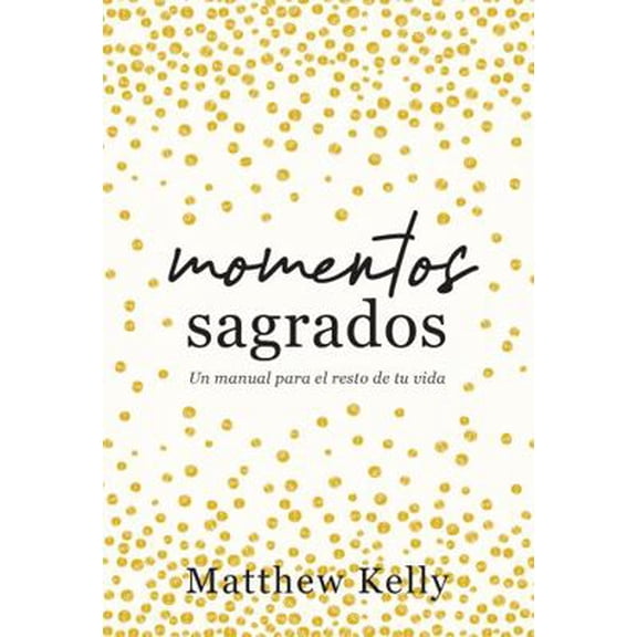 Pre-Owned Momentos sagrados: Un manual para el resto de tu vida (Holy Moments Spanish Edition) (Paperback) 1635822645 9781635822649