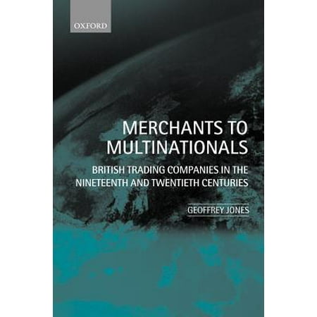 Merchants To Multinationals British Trading Companies In