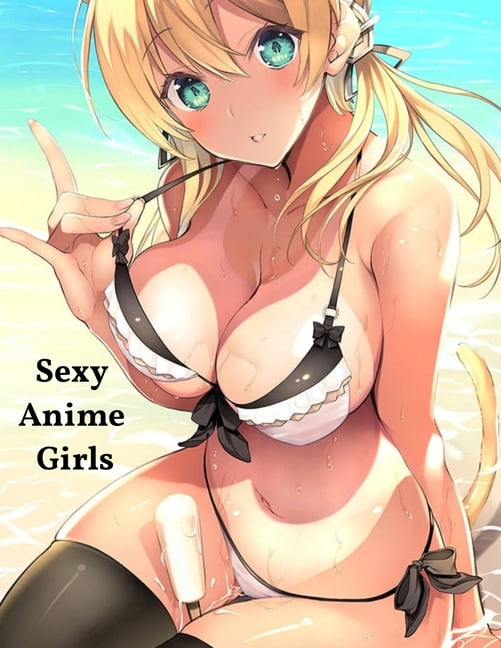Sexy Anime Girls: Hot Anime Magazine For Adults  大人のためのホットアニメマガジン  (Paperback) 