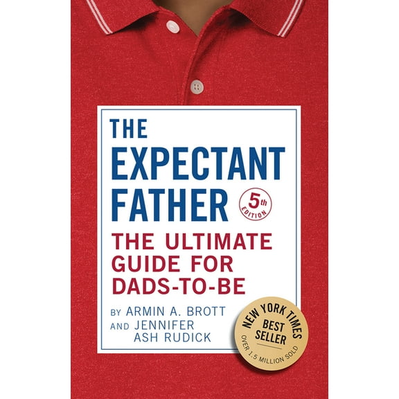 New Father The Expectant Father: The Ultimate Guide for Dads-To-Be, Book 17, (Hardcover)