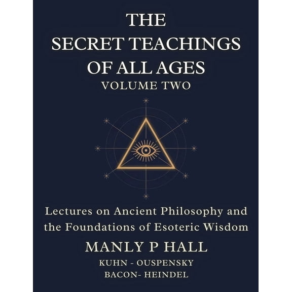 The Secret Teachings of All Ages Volume 2: Lectures on Ancient Philosophy and the Foundations of Esoteric Wisdom, (Paperback)