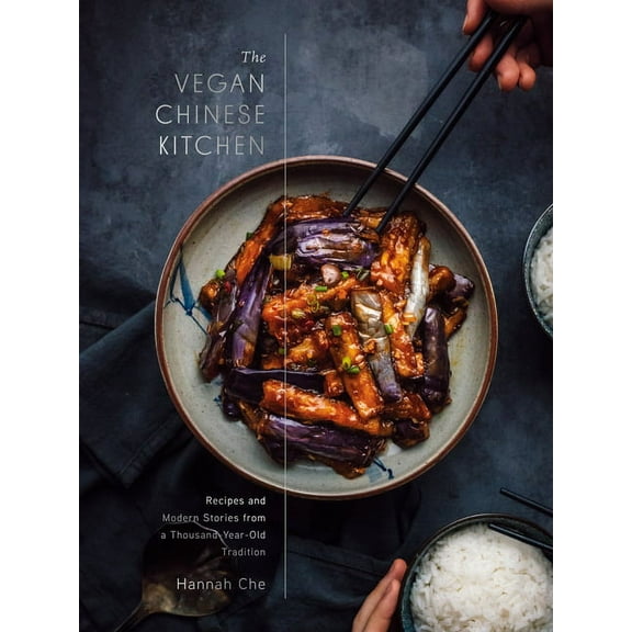 The Vegan Chinese Kitchen : Recipes and Modern Stories from a Thousand-Year-Old Tradition: A Cookbook (Hardcover)