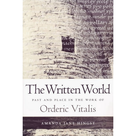 Written World: Past and Place in the Work of Orderic Vitalis, (Paperback)