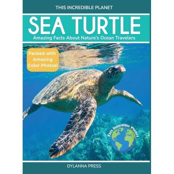 This Incredible Planet Sea Turtle: Amazing Facts About Nature's Ocean Travelers, (Hardcover)