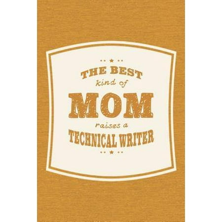 The Best Kind Of Mom Raises A Technical Writer: Family life grandpa dad men father's day gift love marriage friendship parenting wedding divorce Memor