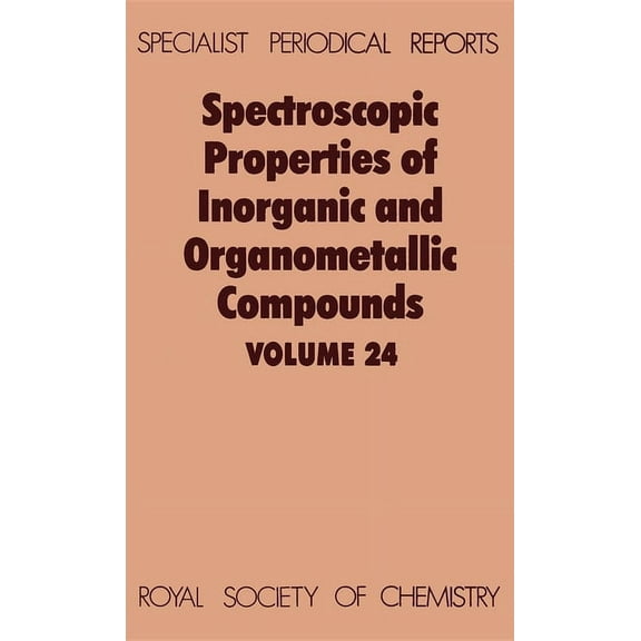 Specialist Periodical Reports - Spectros Spectroscopic Properties of Inorganic and Organometallic Compounds: Volume 24, Book 24, (Hardcover)